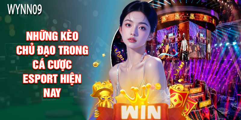 Những Kèo Chủ Đạo Trong Cá Cược Esport Hiện Nay