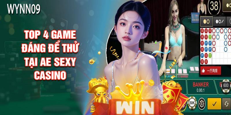 Top 4 Game Đáng Để Thử Tại AE Sexy Casino