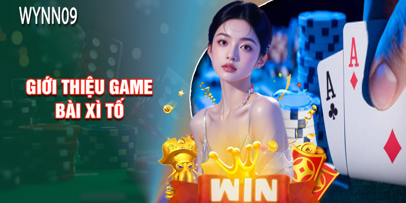 Giới Thiệu Game Bài Xì Tố