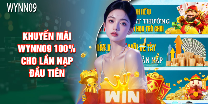 Khuyến Mãi Wynn09 100% Cho Lần Nạp Đầu Tiên