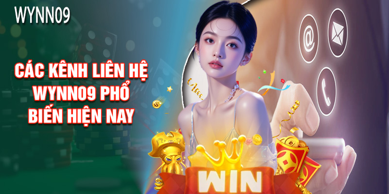 Các Kênh Liên Hệ Wynn09 Phổ Biến Hiện Nay