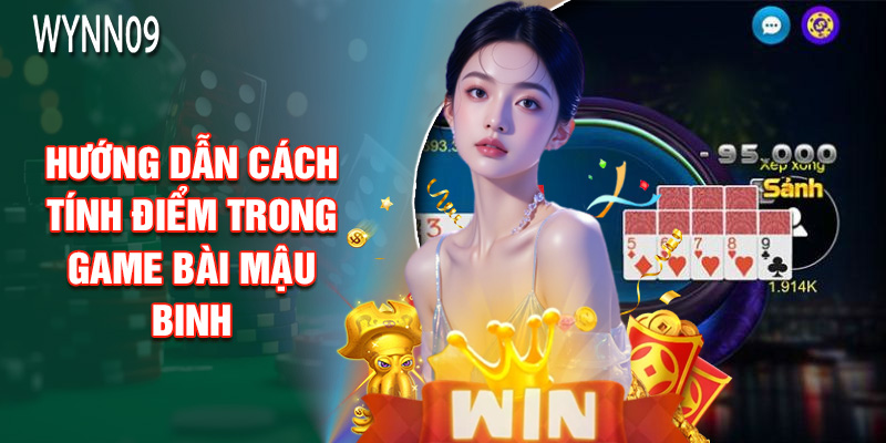 Hướng Dẫn Cách Tính Điểm Trong Game Bài Mậu Binh