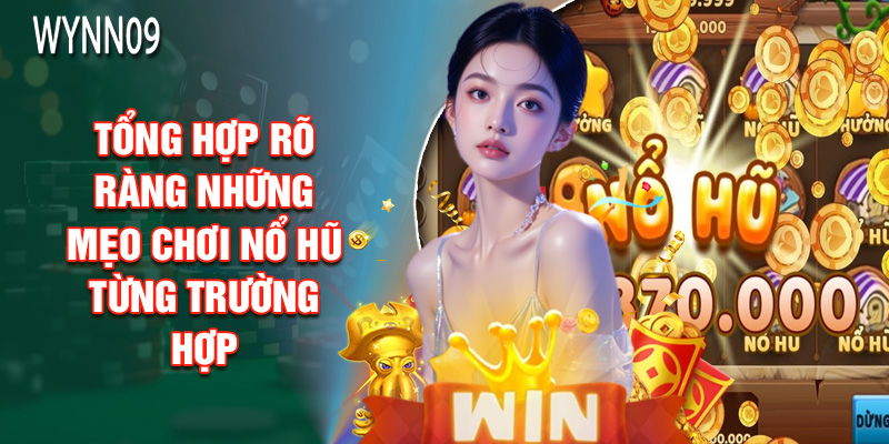 Tổng Hợp Rõ Ràng Những Mẹo Chơi Nổ Hũ Từng Trường Hợp