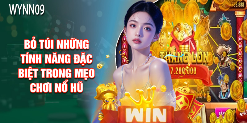 Bỏ Túi Những Tính Năng Đặc Biệt Trong Mẹo Chơi Nổ Hũ