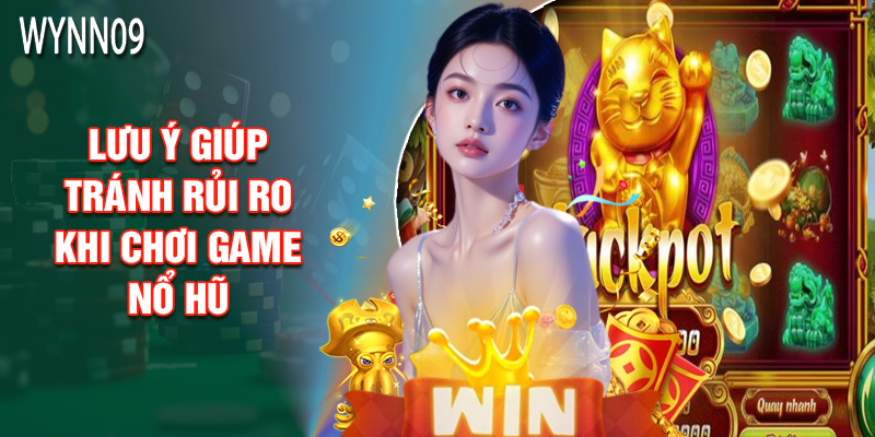 Lưu Ý Giúp Tránh Rủi Ro Khi Chơi Game Nổ Hũ