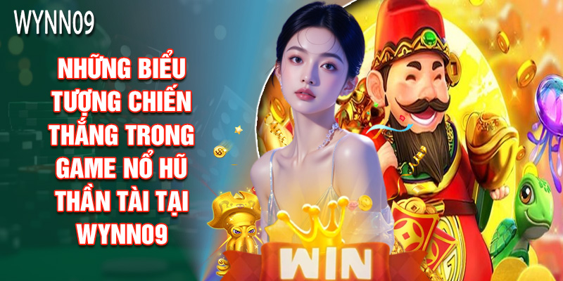 Những Biểu Tượng Chiến Thắng Trong Game Nổ Hũ Thần Tài Tại WYNN09
