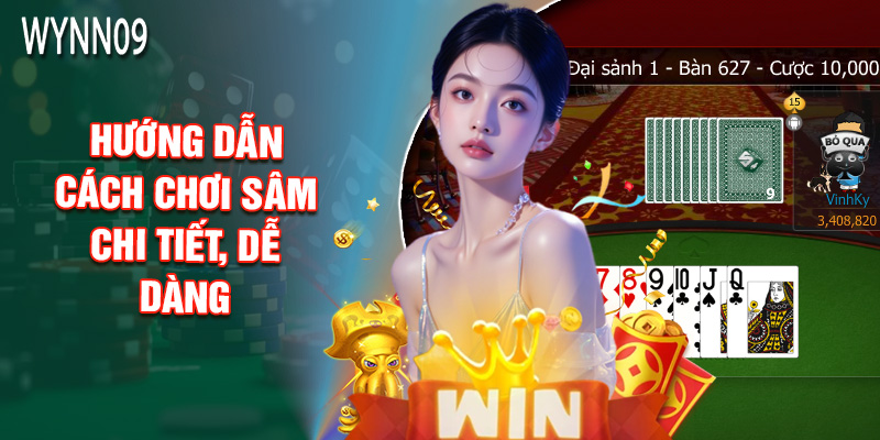 Hướng Dẫn Cách Chơi Sâm Chi Tiết, Dễ Dàng