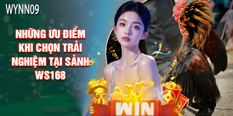 Những Ưu Điểm Khi Chọn Trải Nghiệm Tại Sảnh Ws168