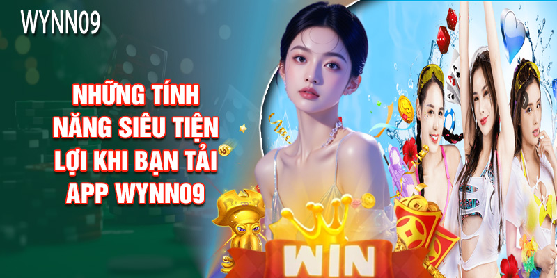 Những Tính Năng Siêu Tiện Lợi Khi Bạn Tải App Wynn09