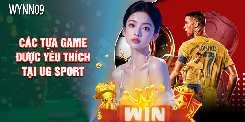 Các Tựa Game Được Yêu Thích Tại UG Sport