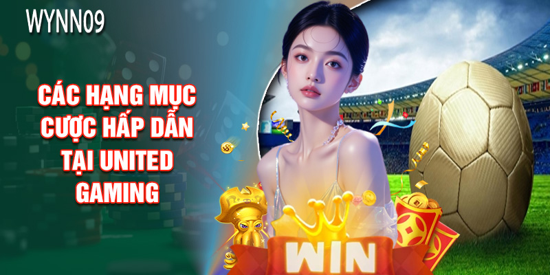 Các Hạng Mục Cược Hấp Dẫn Tại United Gaming
