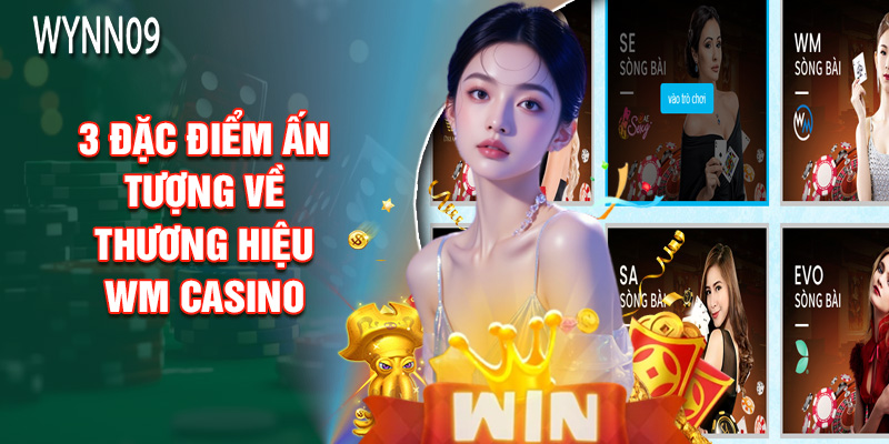 3 Đặc Điểm Ấn Tượng Về Thương Hiệu WM Casino