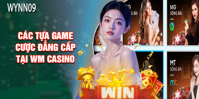 Các Tựa Game Cược Đẳng Cấp Tại WM Casino