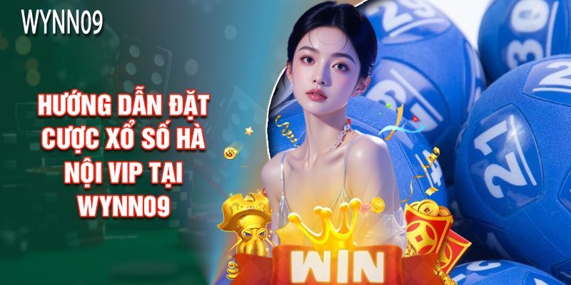 Hướng Dẫn Đặt Cược Xổ Số Hà Nội Vip Tại Wynn09