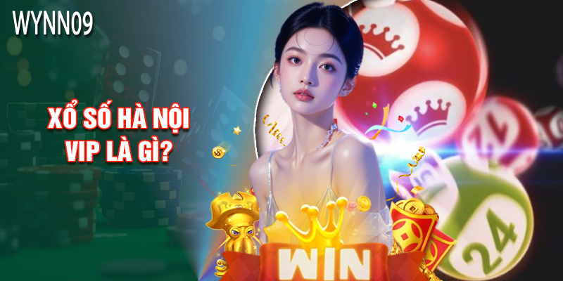 Xổ Số Hà Nội Vip Là Gì?