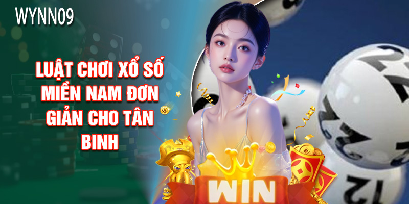 Luật Chơi Xổ Số Miền Nam Đơn Giản Cho Tân Binh