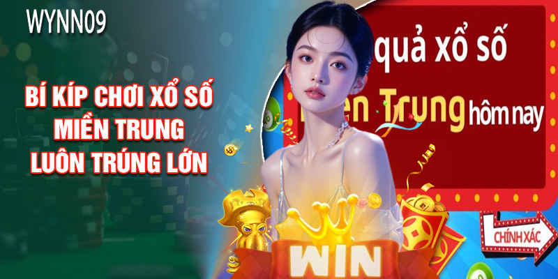 Bí Kíp Chơi Xổ Số Miền Trung Luôn Trúng Lớn