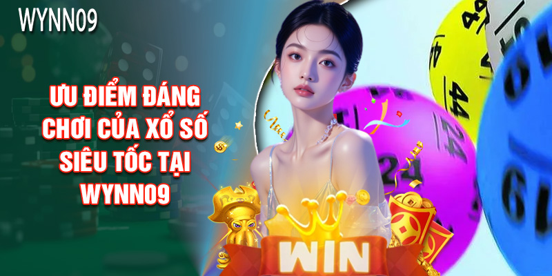 Ưu Điểm Đáng Chơi Của Xổ Số Siêu Tốc Tại Wynn09